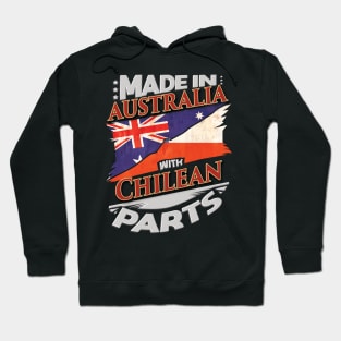Made In Australia With Chilean Parts - Gift for Chilean From Chile Hoodie